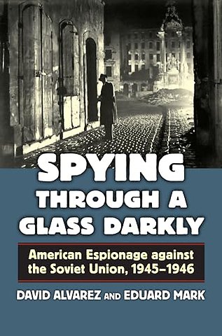 Spying Through a Glass Darkly – American Espionage Against the Soviet Union, 1945–1946