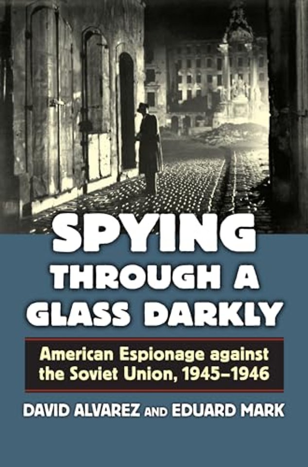Spying Through a Glass Darkly – American Espionage Against the Soviet Union, 1945–1946