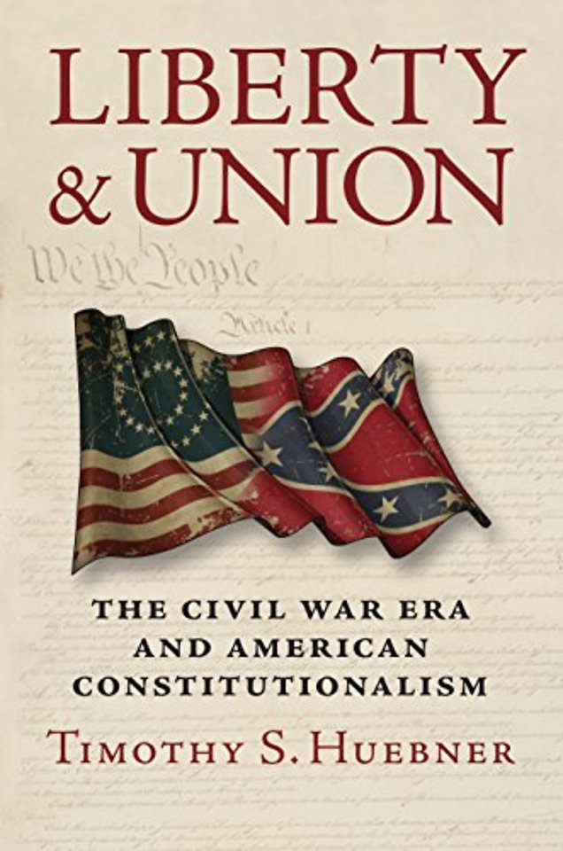 Liberty and Union – The Civil War Era and American Constitutionalism