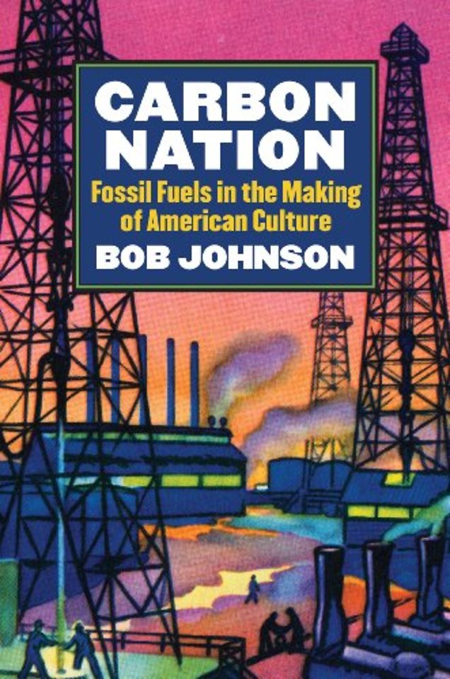 Carbon Nation – Fossil Fuels in the Making of American Culture