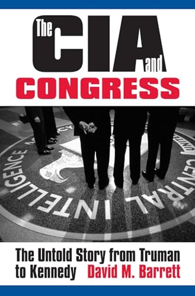 The CIA and Congress – The Untold Story from Truman to Kennedy