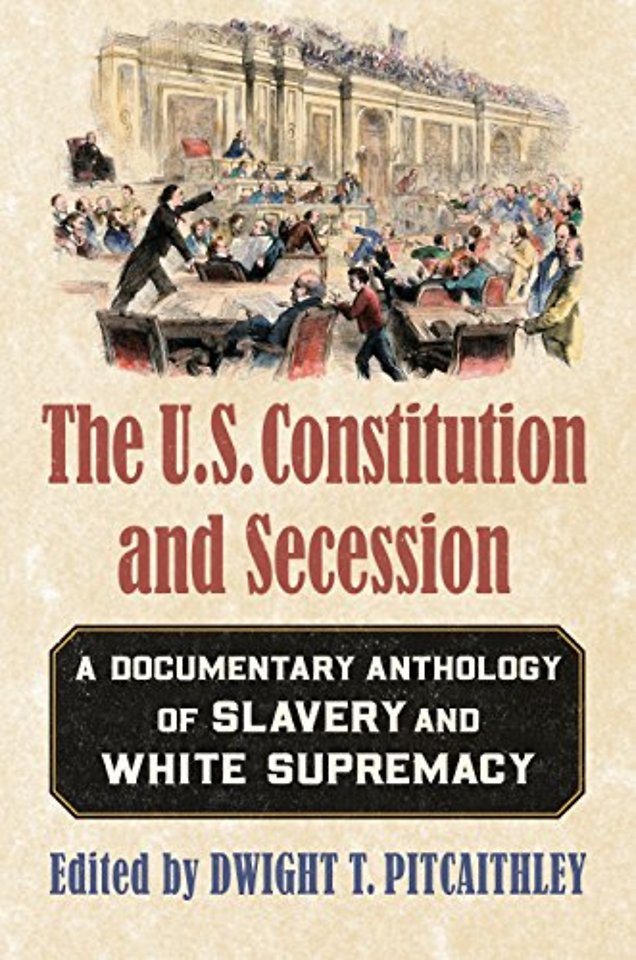 The U.S. Constitution and Secession – A Documentary Anthology of Slavery and White Supremacy