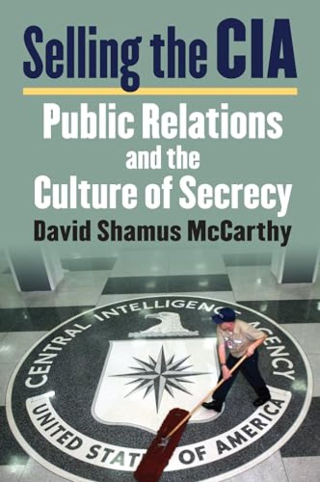 Selling the CIA – Public Relations and the Culture of Secrecy