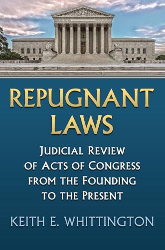 Repugnant Laws – Judicial Review of Acts of Congress from the Founding to the Present