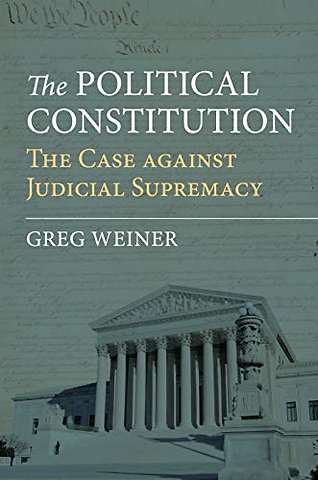 The Political Constitution – The Case Against Judicial Supremacy