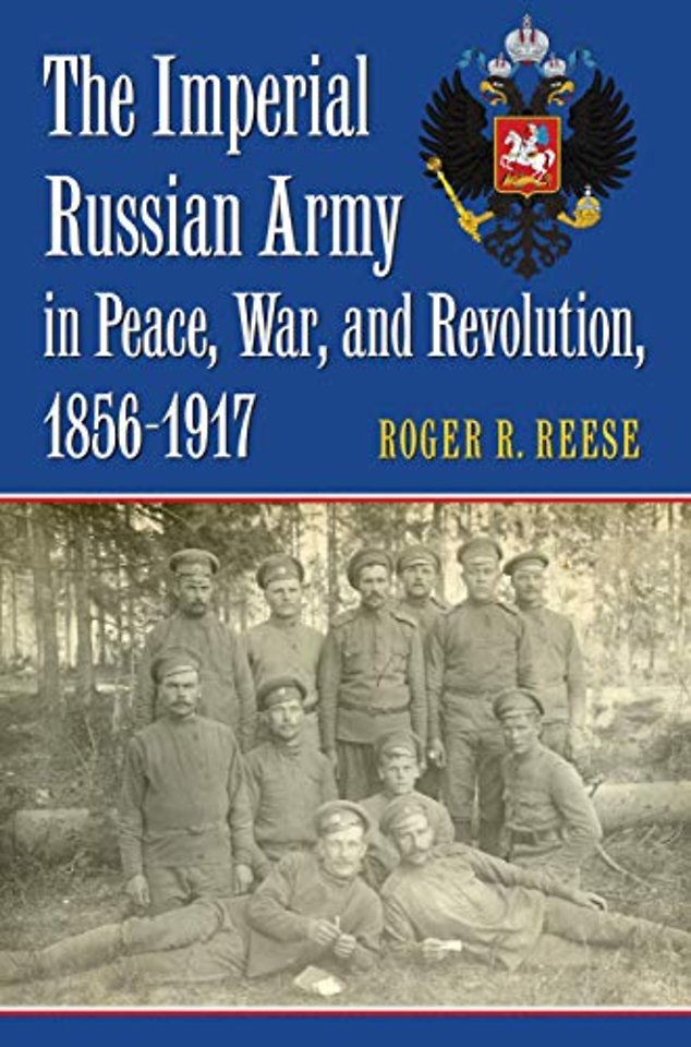 The Imperial Russian Army in Peace, War, and Revolution, 1856–1917