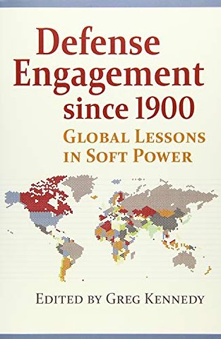 Defense Engagement Since 1900 : Global Lessons in Soft Power