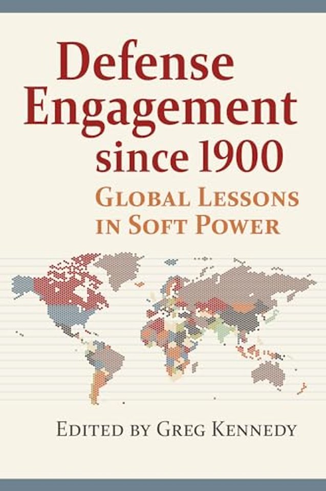 Defense Engagement Since 1900 : Global Lessons in Soft Power