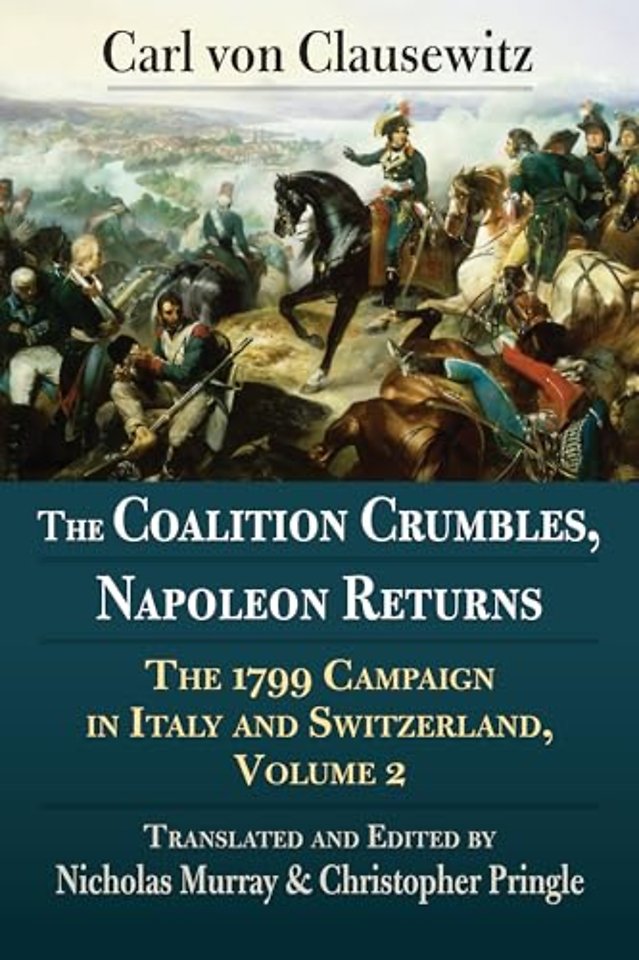 The Coalition Crumbles, Napoleon Returns – The 1799 Campaign in Italy and Switzerland, Volume 2