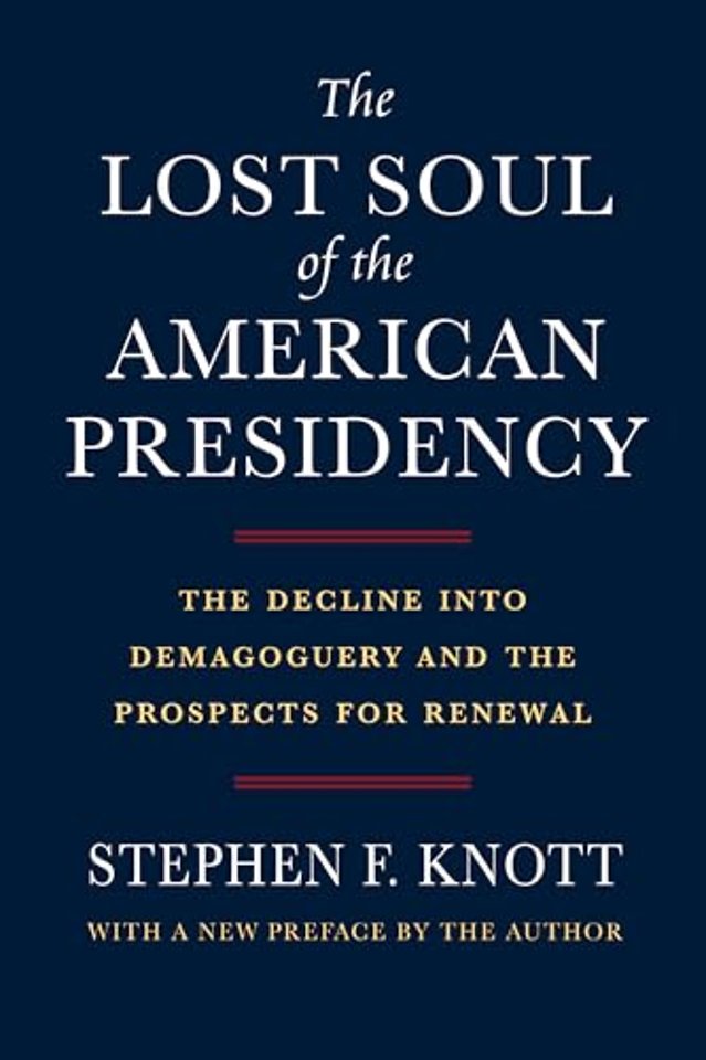 The Lost Soul of the American Presidency – The Decline Into Demagoguery and the Prospects for Renewal