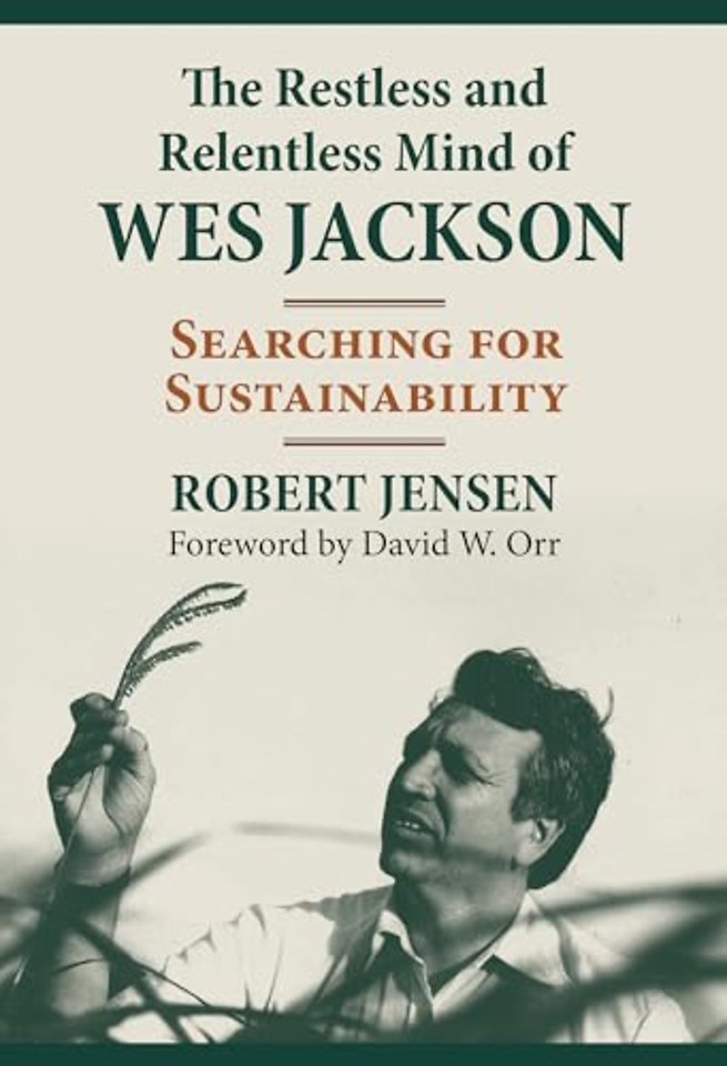 The Restless and Relentless Mind of Wes Jackson – Searching for Sustainability