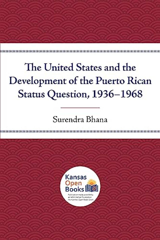 The United States and the Development of the Puerto Rican Status Question, 1936–1968