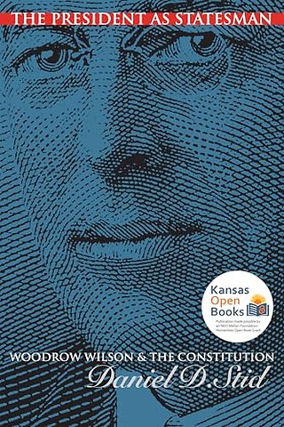 The President As Statesman – Woodrow Wilson and the Constitution