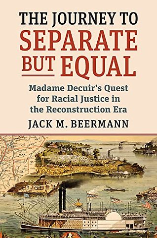 The Journey to Separate but Equal – Madame Decuir`s Quest for Racial Justice in the Reconstruction Era