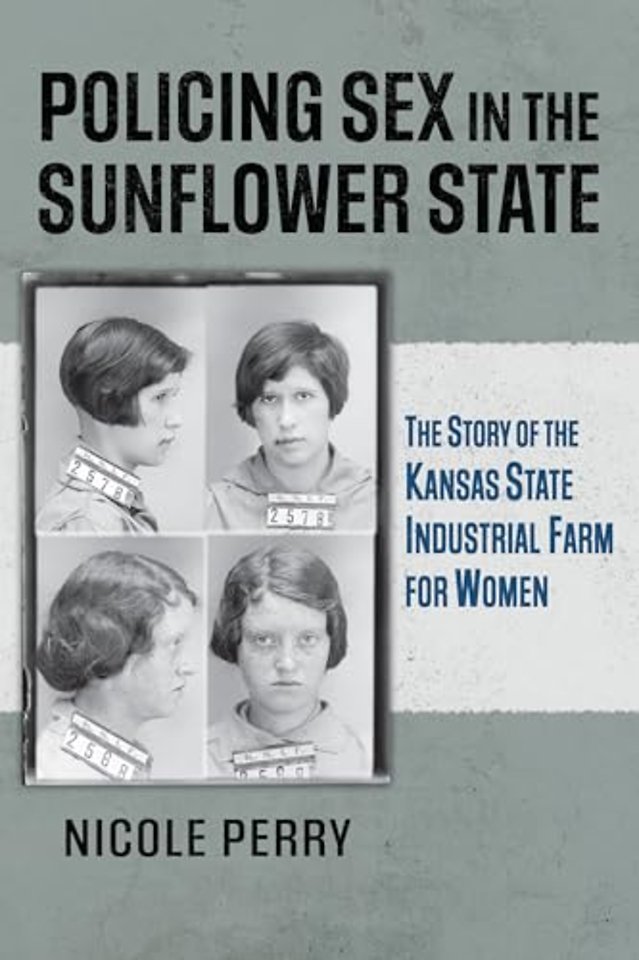 Policing Sex in the Sunflower State – The Story of the Kansas State Industrial Farm for Women