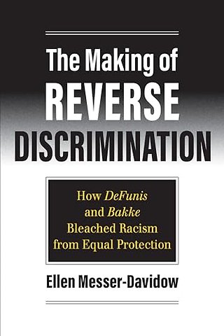 The Making of Reverse Discrimination – How DeFunis and Bakke Bleached Racism from Equal Protection