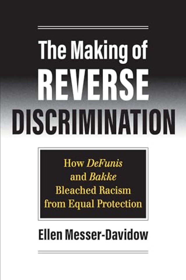 The Making of Reverse Discrimination – How DeFunis and Bakke Bleached Racism from Equal Protection