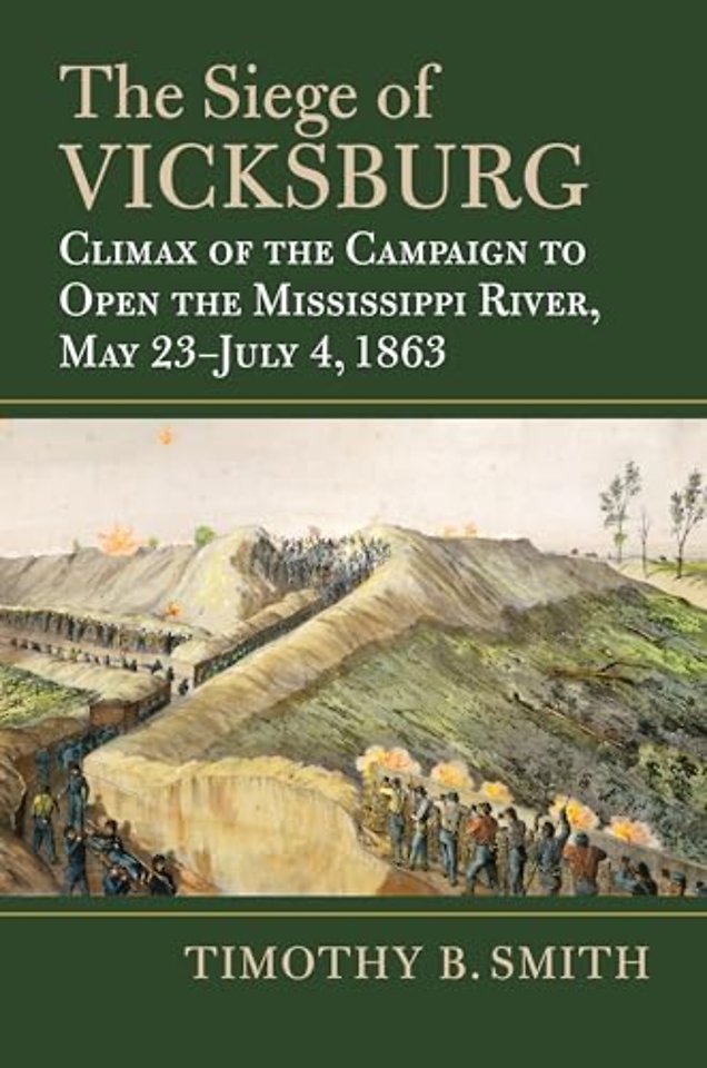 The Siege of Vicksburg – Climax of the Campaign to Open the Mississippi River, May 23–July 4, 1863