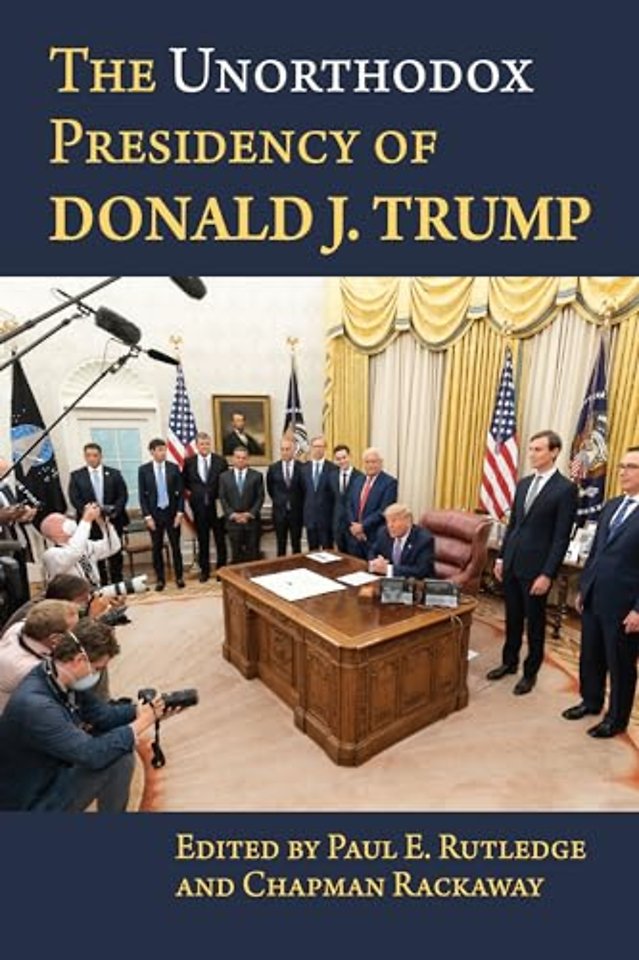 The Unorthodox Presidency of Donald J. Trump