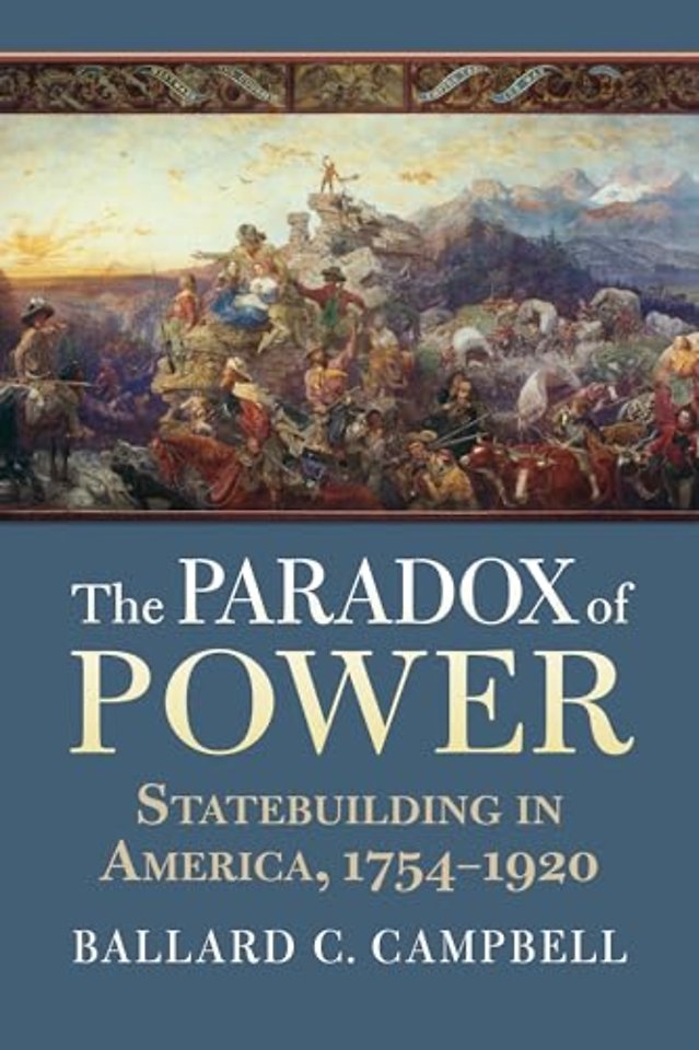 The Paradox of Power – Statebuilding in America, 1754–1920