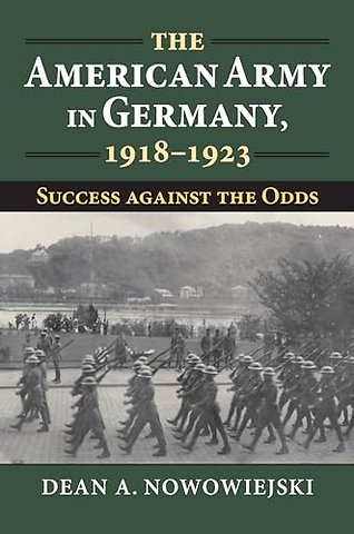 The American Army in Germany, 1918–1923 – Success Against the Odds