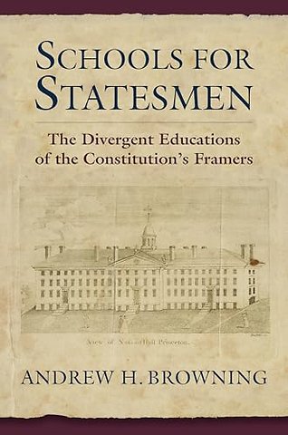 Schools for Statesmen – The Divergent Educations of the Constitutional Framers