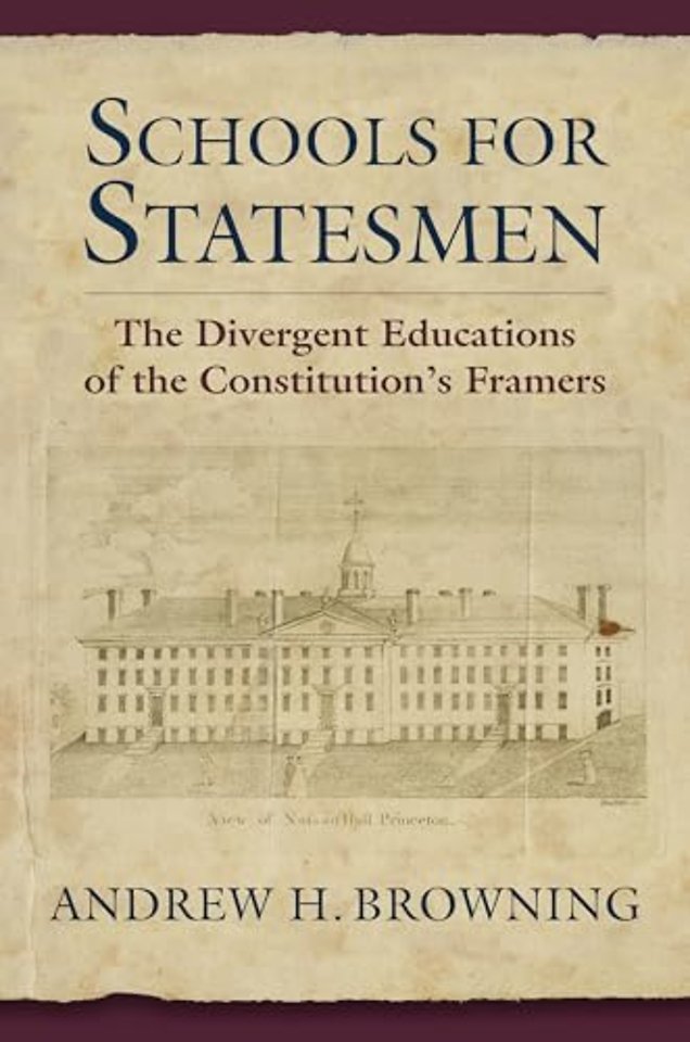Schools for Statesmen – The Divergent Educations of the Constitutional Framers