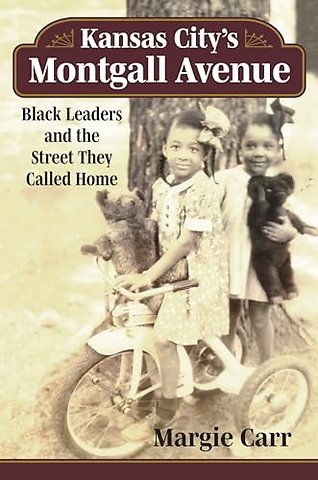 Kansas City`s Montgall Avenue – Black Leaders and the Street They Called Home