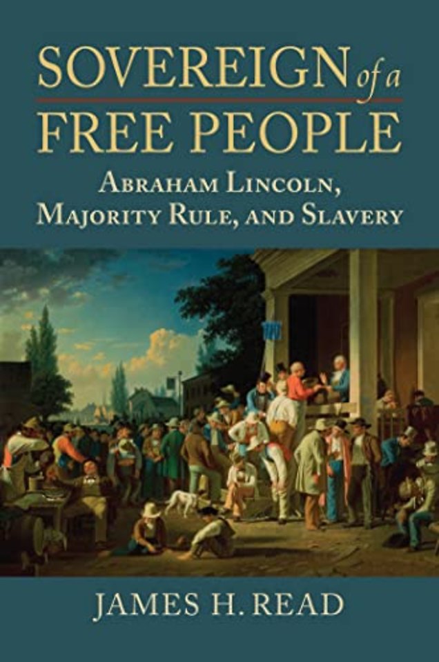 Sovereign of a Free People – Lincoln, Slavery, and Majority Rule