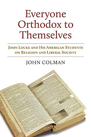 Everyone Orthodox to Themselves – John Locke and His American Students on Religion and Liberal Society