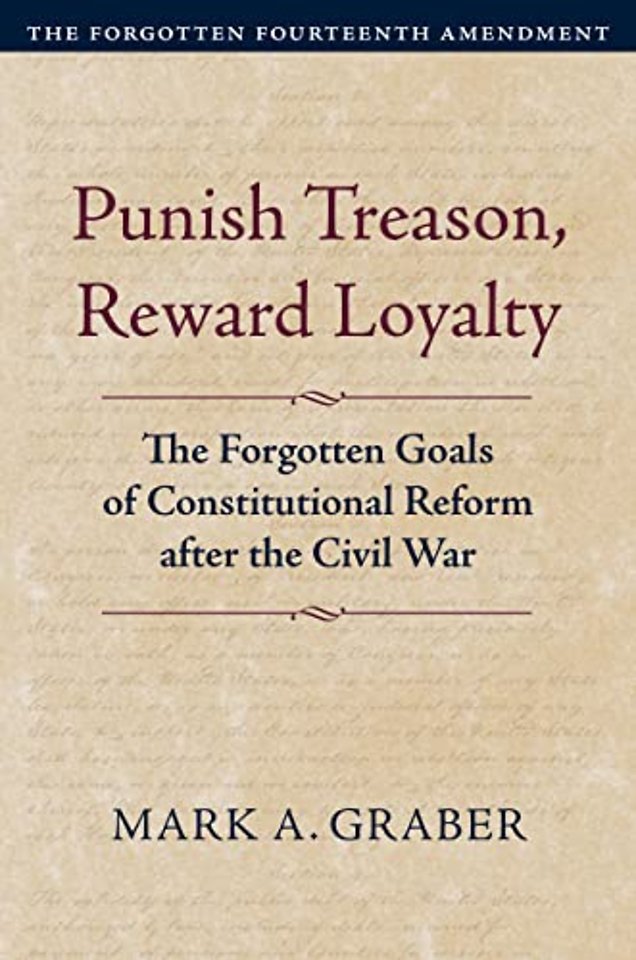 Punish Treason, Reward Loyalty – The Forgotten Goals of Constitutional Reform After the Civil War