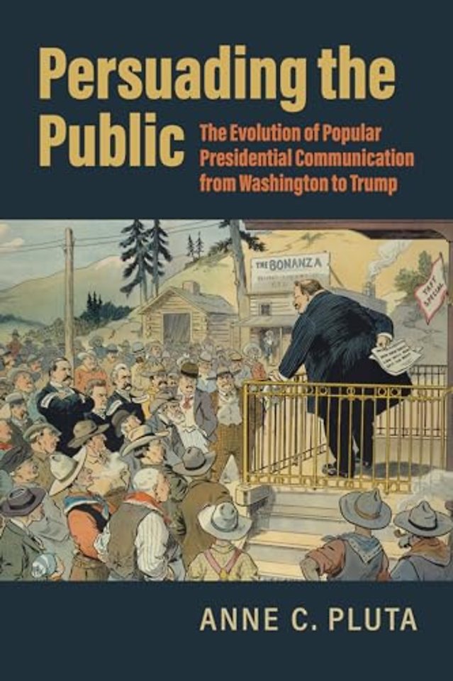 Persuading the Public – The Evolution of Popular Presidential Communication from Washington to Trump