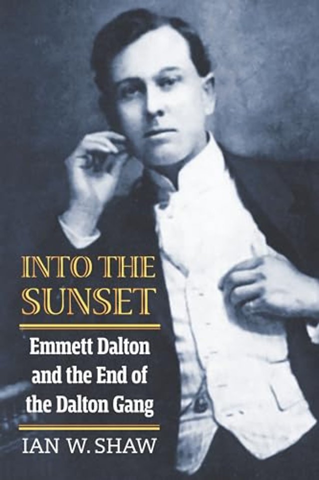 Into the Sunset – Emmett Dalton and the End of the Dalton Gang