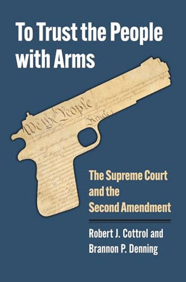 To Trust the People with Arms – The Supreme Court and the Second Amendment