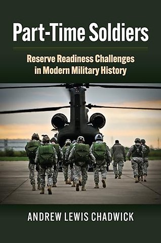 Part–Time Soldiers – Reserve Readiness Challenges in Modern Military History