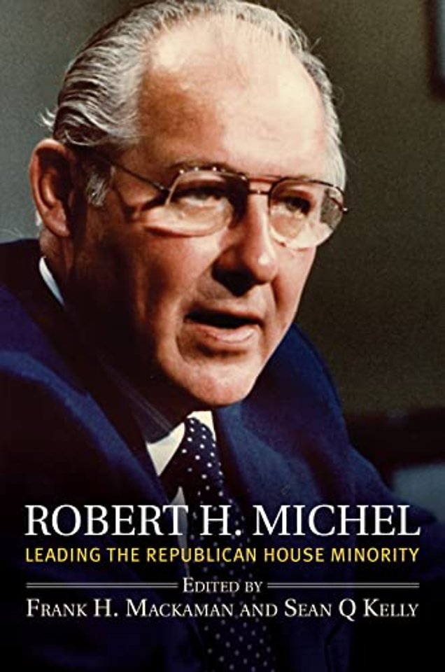Robert H. Michel – Leading the Republican House Minority