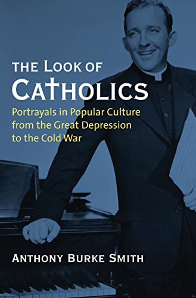 The Look of Catholics – Portrayals in Popular Culture from the Great Depression to the Cold War