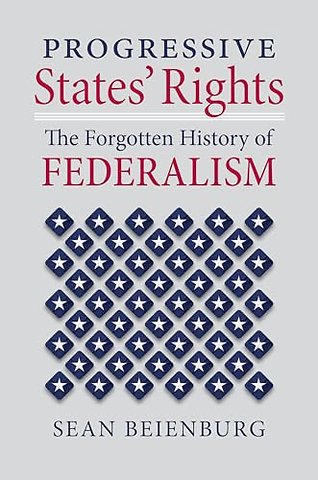 Progressive States` Rights – The Forgotten History of Federalism
