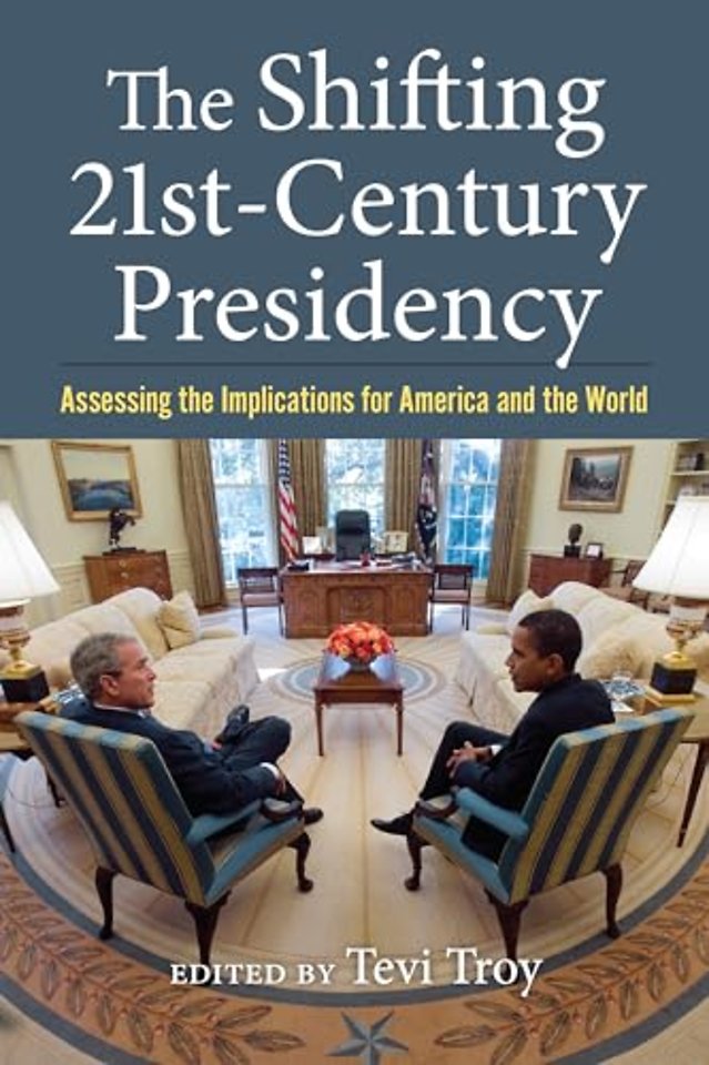 The Shifting Twenty–First Century Presidency – Assessing the Implications for America and the World
