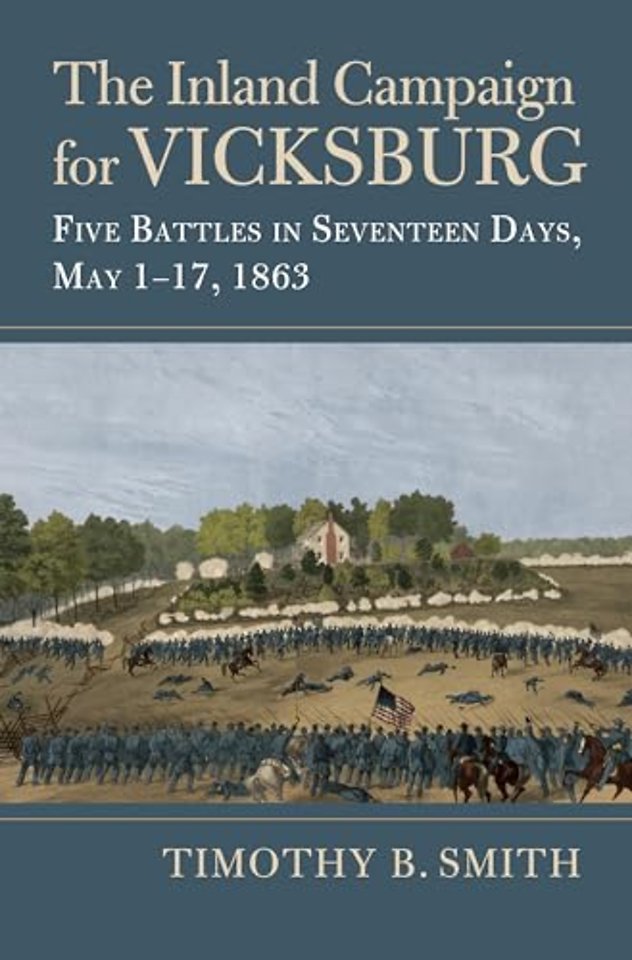 The Inland Campaign for Vicksburg – Five Battles in Seventeen Days, May 1–17, 1863