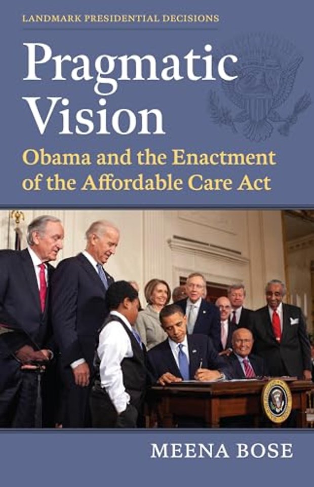 Pragmatic Vision – Obama and the Enactment of the Affordable Care Act
