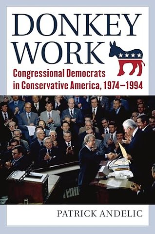 Donkey Work – Congressional Democrats in Conservative America, 1974–1994