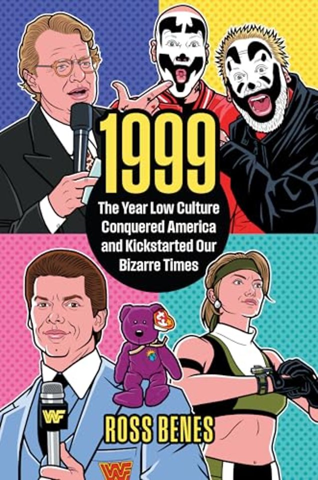1999 – The Year Low Culture Conquered America and Kickstarted Our Bizarre Times