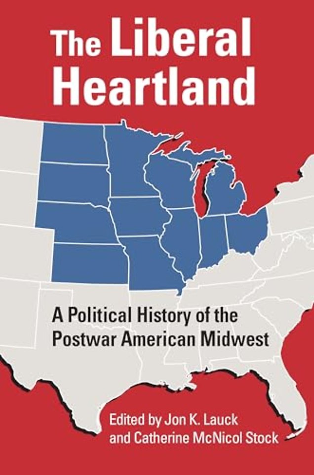The Liberal Heartland – A Political History of the Postwar American Midwest