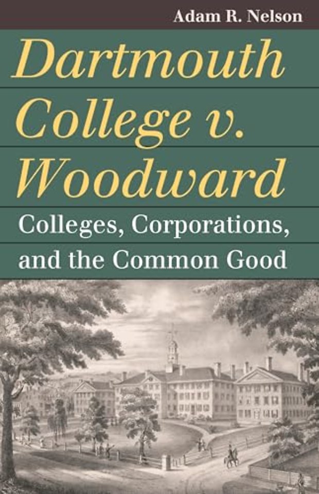 Dartmouth College V. Woodward – Colleges, Corporations, and the Common Good