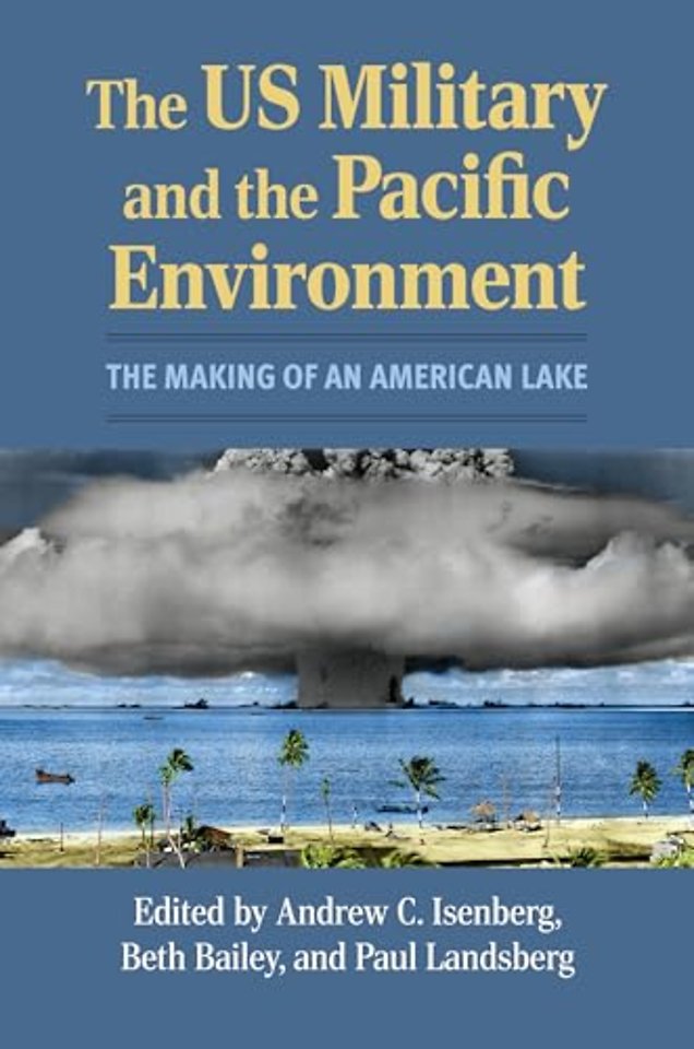 The US Military and the Pacific Environment – The Making of an American Lake