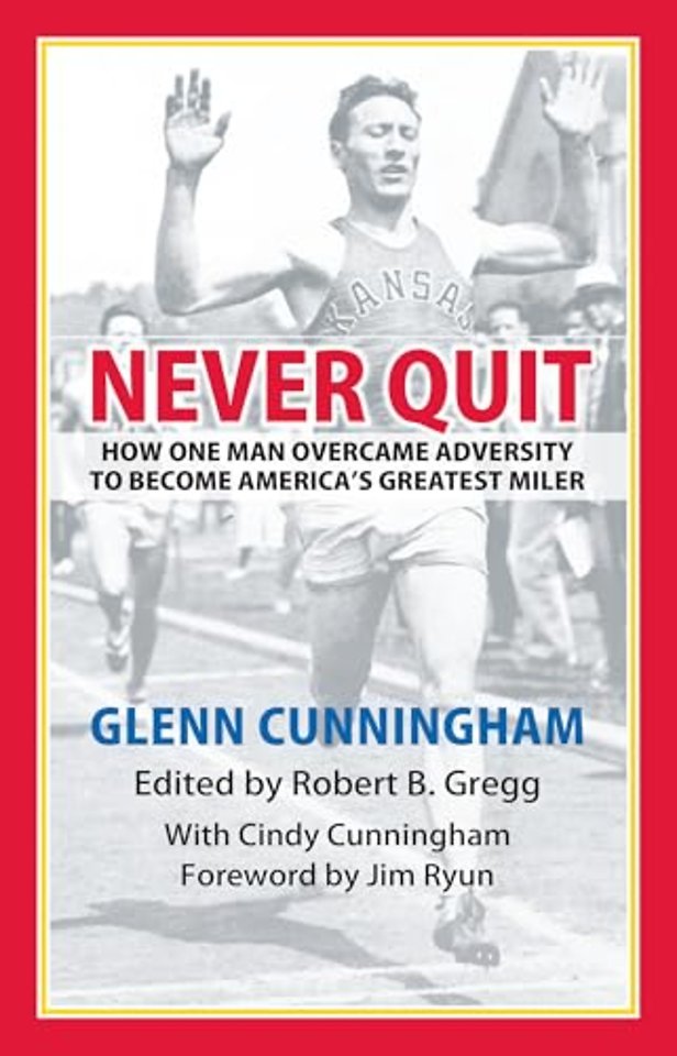 Never Quit – How One Man Overcame Adversity to become America`s Greatest Miler