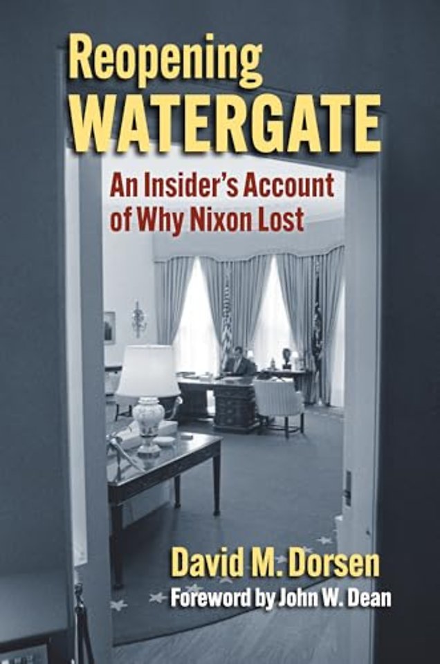 Reopening Watergate – An Insider`s Account of Why Nixon Lost