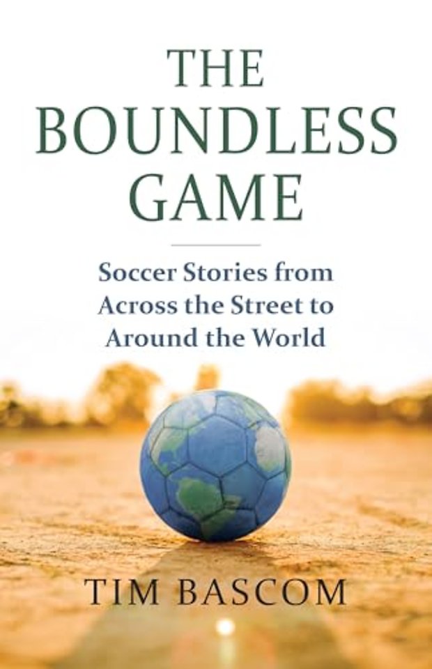 The Boundless Game – Soccer Stories from Across the Street to Around the World