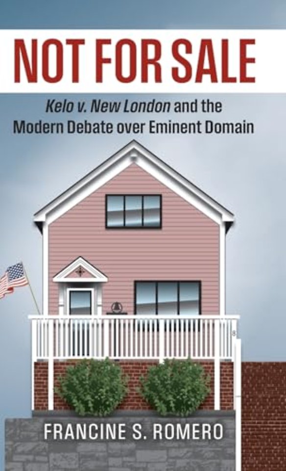 Not for Sale – Kelo V. New London and the Modern Debate Over Eminent Domain
